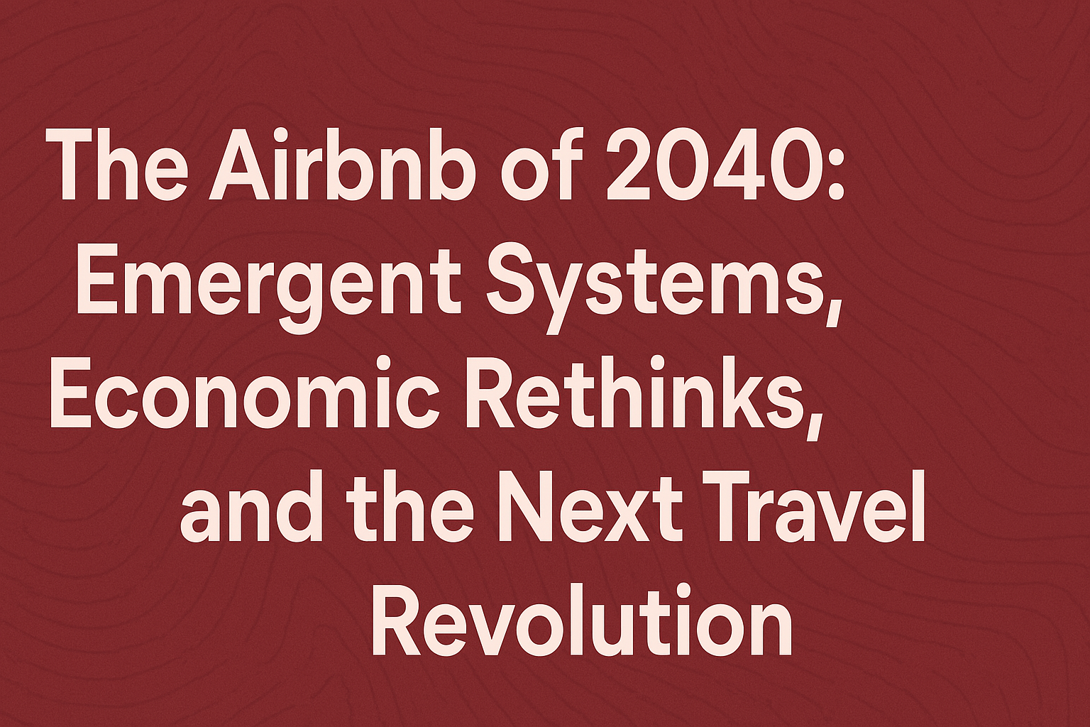Airbnb of 2040 Emergent Systems in Travel